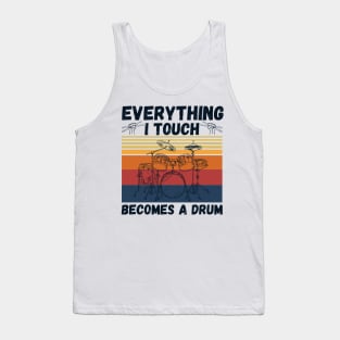 Everything I Touch Becomes A Drum Funny Drummer Tank Top